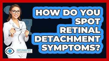 How Do You Spot Retinal Detachment Symptoms? - Optometry Knowledge Base