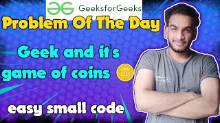 Geek and it's Game of coins | gfg potd | 29-05-2024 | GFG Problem of the day