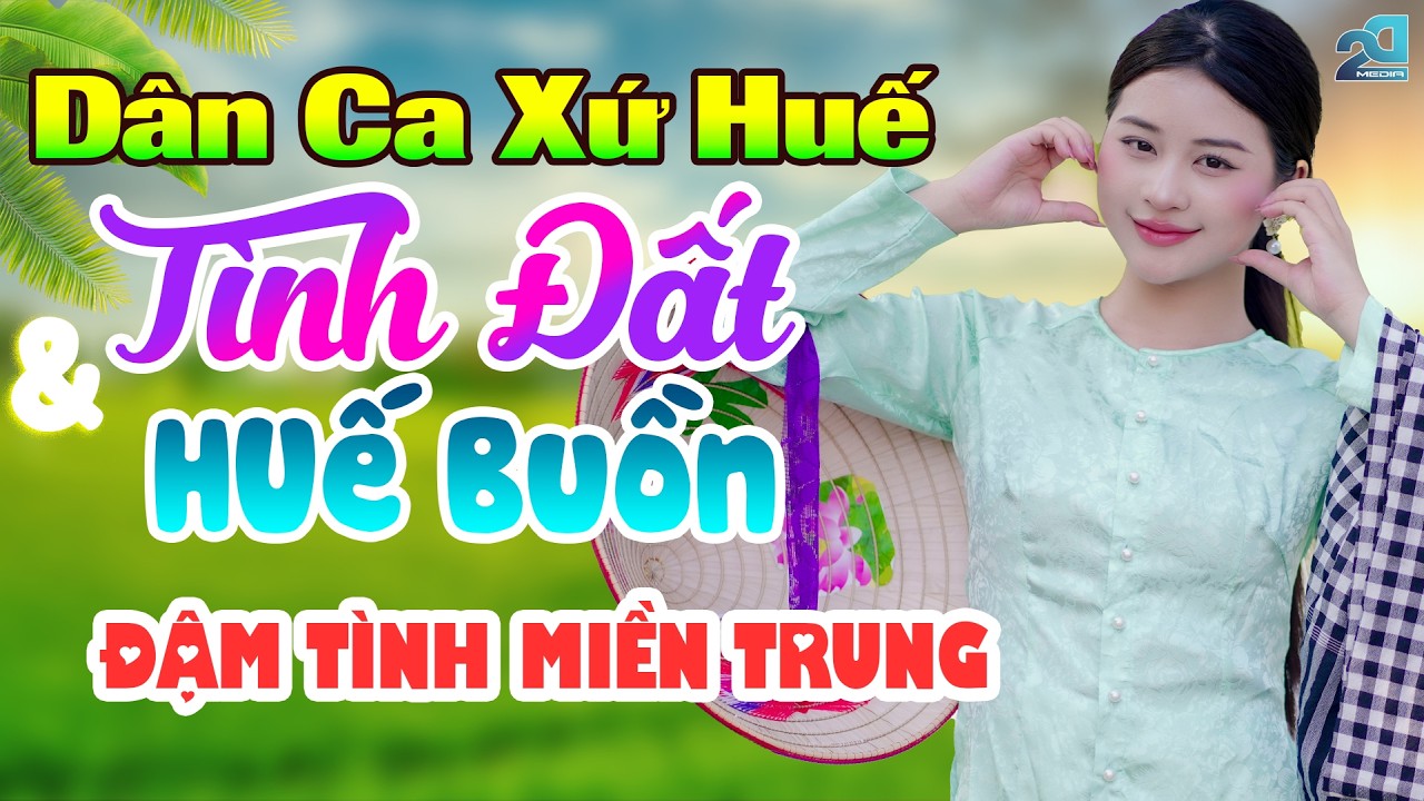 Tình Đất, Huế Buồn - Tuyển Tập Dân Ca Chữ Tình Miền Trung Say Đắm Lòng Người - Dân ca Xứ Huế