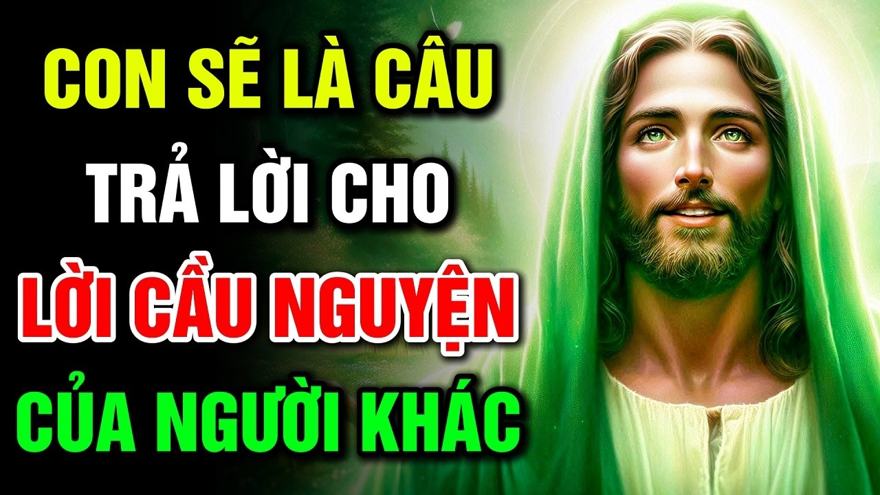 🔴 CON SẼ LÀ CÂU TRẢ LỜI CHO LỜI CẦU NGUYỆN CỦA NGƯỜI KHÁC | Lời Chúa Hôm Nay
