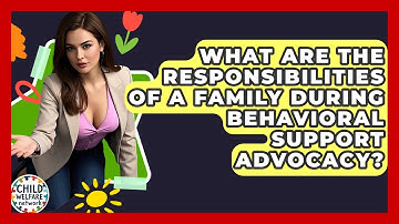 What Are The Responsibilities Of A Family During Behavioral Support Advocacy?
