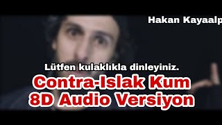 Contra - Islak Kum 8D Versiyon Kulaklıkla Dinleyiniz