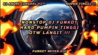 NONSTOP DJ FUNKOT HARD PUMPIN TINGGI OTW LANGIT 🔥 SUPER TINGGI ‼️ DJ ANDRI CONGKEL V2™ #DJTERBARU