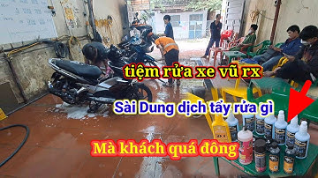 TIỆM RỬA XE VŨ RX KHÁCH ĐÔNG SÀI CHẤT TẨY RỬA GÌ