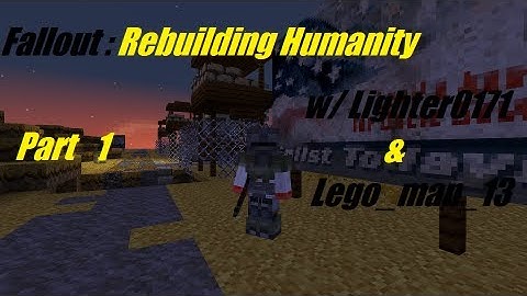 Fallout: Rebuilding Humanity: Part 1 w/ Lighter0171 & Lego_man_13