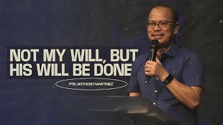 Not My Will, But His Will Be Done | Pastor Anthony Martinez