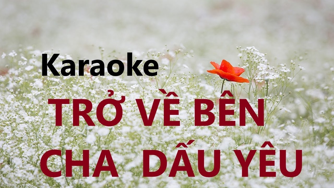 TRỞ VỀ BÊN CHA DẤU YÊU - Karaoke (giọng nữ)