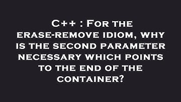 C++ : For the erase-remove idiom, why is the second parameter necessary which points to the end of t