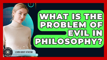 What Is The Problem Of Evil In Philosophy? - Learn About Atheism