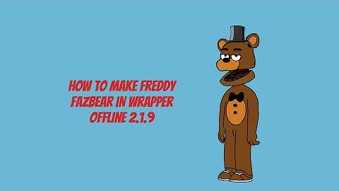 How to Make Freddy Fazbear in Wrapper Offline 2.1.9