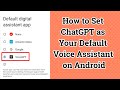 How to Set ChatGPT as Your Default Voice Assistant on Android