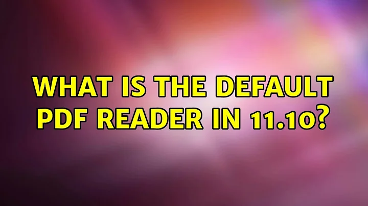 Ubuntu: What is the default PDF Reader in 11.10? (2 Solutions!!)