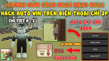 hướng dẫn cách hack Dead Rails Auto Win Chỉ Với 2 Phút - Script Hack Auto Bond Full Tiền Mới Nhất !