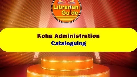4.2 Koha Administration - Cataloguing