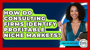How Do Consulting Firms Identify Profitable Niche Markets? - Consulting Career Hub