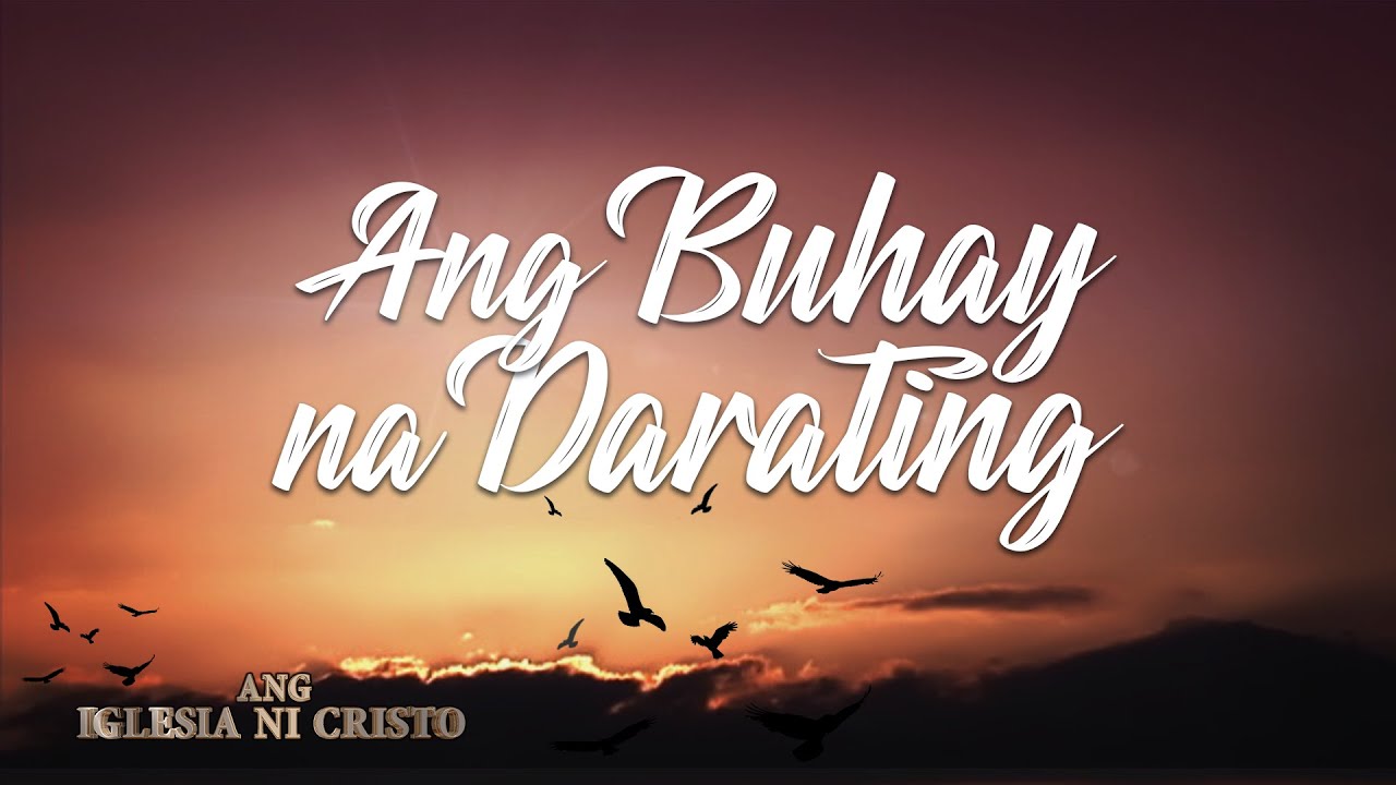 Ang Buhay na Darating | Ang Iglesia Ni Cristo