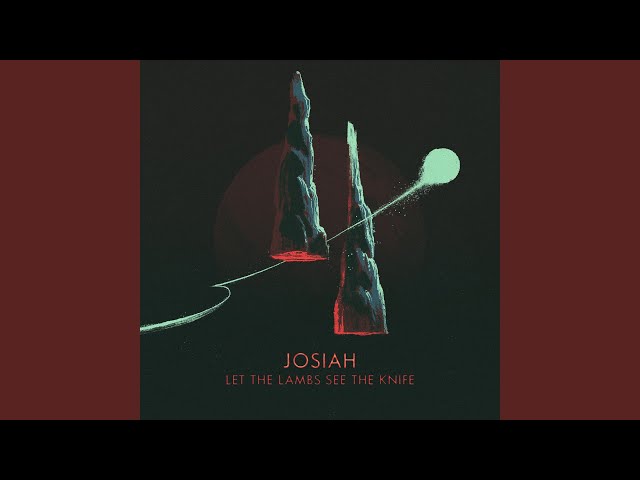 Josiah - Let The Lambs See The Knife