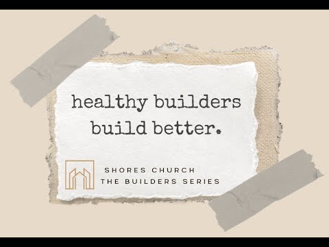 The Builder Series:  Healthy Builders - Nehemiah 3:13-32