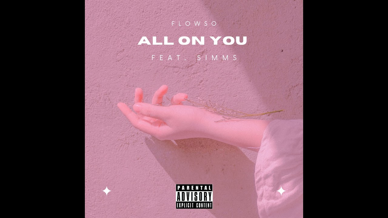 Watch Flowso - All on You (Feat. Simms) (With open verse) on YouTube Watch Flowso - All on You (Feat. Simms) (With open verse) on YouTube