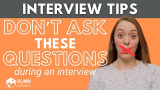 What NOT to Ask During an Interview: DON’T ASK THESE QUESTIONS! **Examples included**