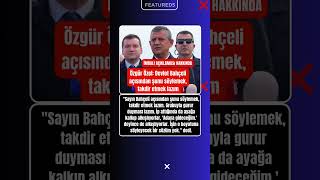 13 Özgür Özel Devlet Bahçeli Açısından Şunu Söylemek, Takdir Etmek Lazım