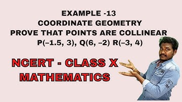 EXAMPLE -13 || COORDINATE GEOMETRY || PROVE THAT POINTS ARE COLLINEAR  P(–1.5, 3), Q(6, –2) R(–3, 4)