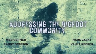 Addressing The Bigfoot Community  |  Wes Germer, Randy Brisson, Mark Zasky