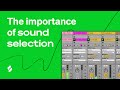 The importance of sound selection  examples of good vs bad sound selection