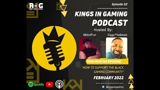 K.IN.G Podcast- Episode 2: Supporting The Black Gaming Community
