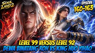 🔥 LEVEL 92! KING DUEL HUO YUHAO VS SPIRIT BEAST GOD DITIAN | Soul Land 2 Episodes 160-163