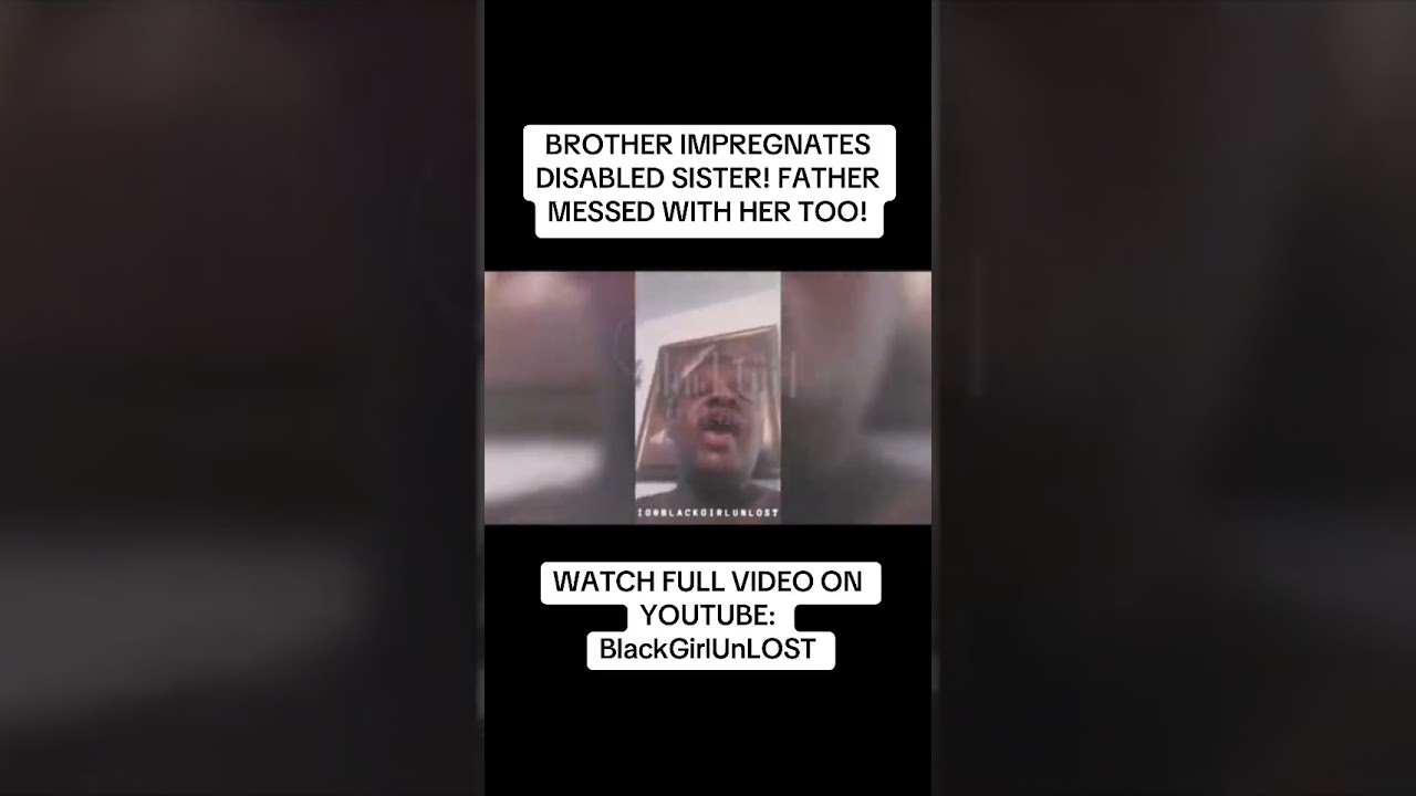 🩸”BROTHER IMPREGNATES DISABLED SISTER AFTER HAVING SEX WITH HER FOR YEARS! FATHER MESSING WITH HER?