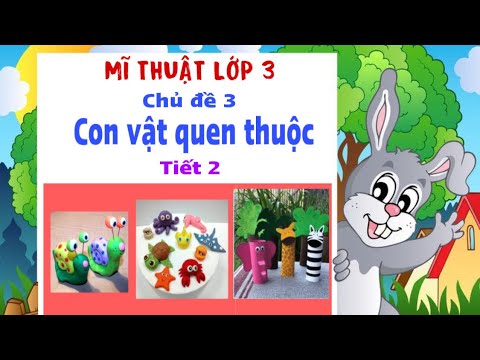 Video Mĩ thuật 3: Con vật quen thuộc - Tiết 2 (Tuần 7) - youtube