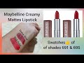 Maybelline Creamy Matte Lipsticks Review & Swatches || 691 & 695 💄