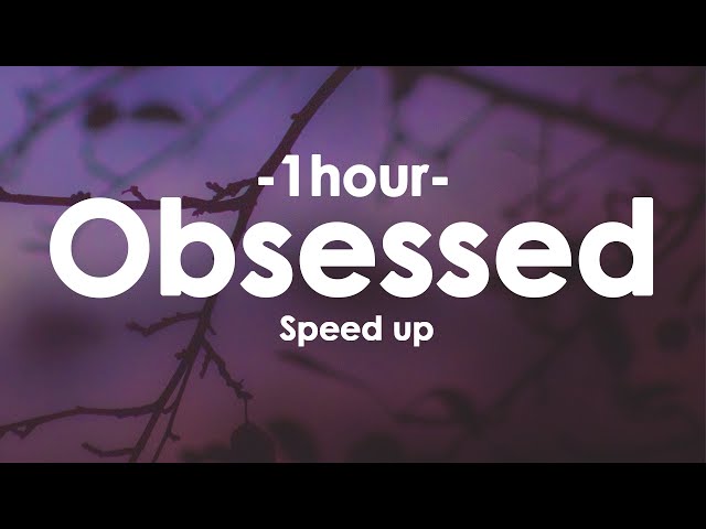 Obsessed (TIKTOK speed up) [1HOUR+Lyrics] class=