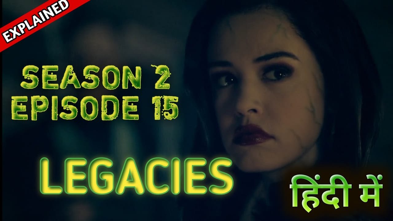 Legacies Season 2 Episode 15 Explained In Hindi | लिगेसीस हिंदी एक्सप्लेन