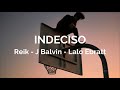 INDECISO - Reik, Ft. J Balvin, Lalo Ebratt - (LETRA)