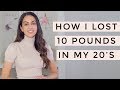 Weight Loss - How I Lost 10 Pounds In My 20’s | Dr Mona Vand