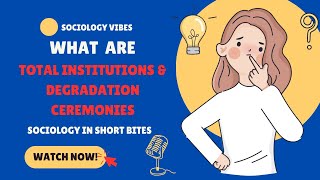 What are Total Institutions & Degradation Ceremonies | Intro to Sociology | Socialization |