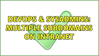 DevOps & SysAdmins: Multiple subdomains on intranet Details