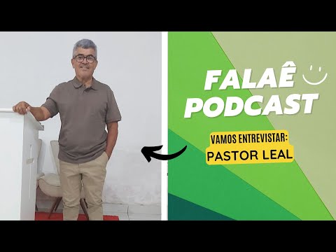 Falaê Podcast: A inspiradora trajetória do Pastor Leal
