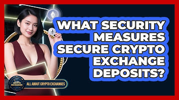 What Security Measures Secure Crypto Exchange Deposits? - All About Crypto Exchanges