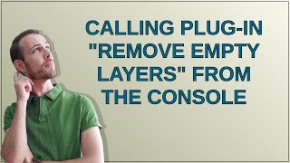 Calling plug-in "Remove empty layers" from the console