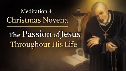 Christmas Novena Meditation 4 (Dec. 19) | The Passion of Jesus Throughout His Life ~ St. Alphonsus