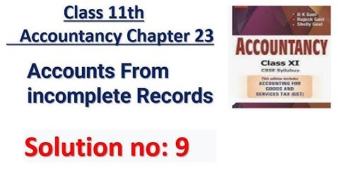 Accounts From incomplete Records Solution no: 9 DK Goel