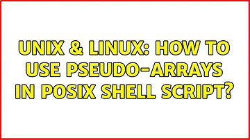 Unix & Linux: How to use pseudo-arrays in POSIX shell script? (2 Solutions!!)