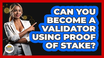 Can You Become A Validator Using Proof Of Stake? - CryptoBasics360.com