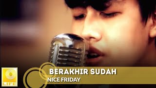 Video thumbnail of "Nice Friday - Berakhir Sudah (Official Music Video)"