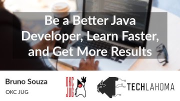 Be a Better Java Developer, Learn Faster, and Get More Results - Bruno Souza: OKC JUG