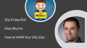 SQL Friday Episode 16 - Eitan Blumin on "How to HADR Your SQL Jobs"