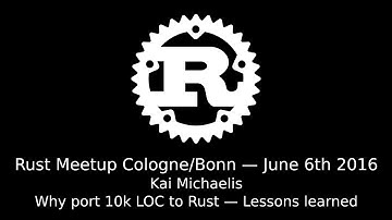 Rust Meetup Cologne (2016-06-06): Kai Michaelis - Why port 10k LOC to Rust